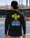 I Can Handle Your Balls Long Sleeved Tee - Choose Your Color