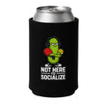 Not Here To Socialize Koozie