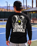Your Dink Stinks Long Sleeved T-Shirt - Choose Your Color