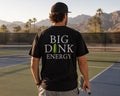 Pick your Fit: Classic or Performance Big Dink Energy Tee