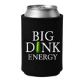 Big Dink Energy Koozie