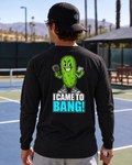 I Came To Bang Long Sleeved Tee - Choose Your Color