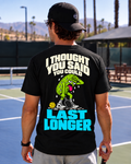 I Thought You Could Last Longer Classic Tee - Choose Your Color