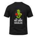 Pick your Fit: Classic or Performance Not Here to Socialize Tee